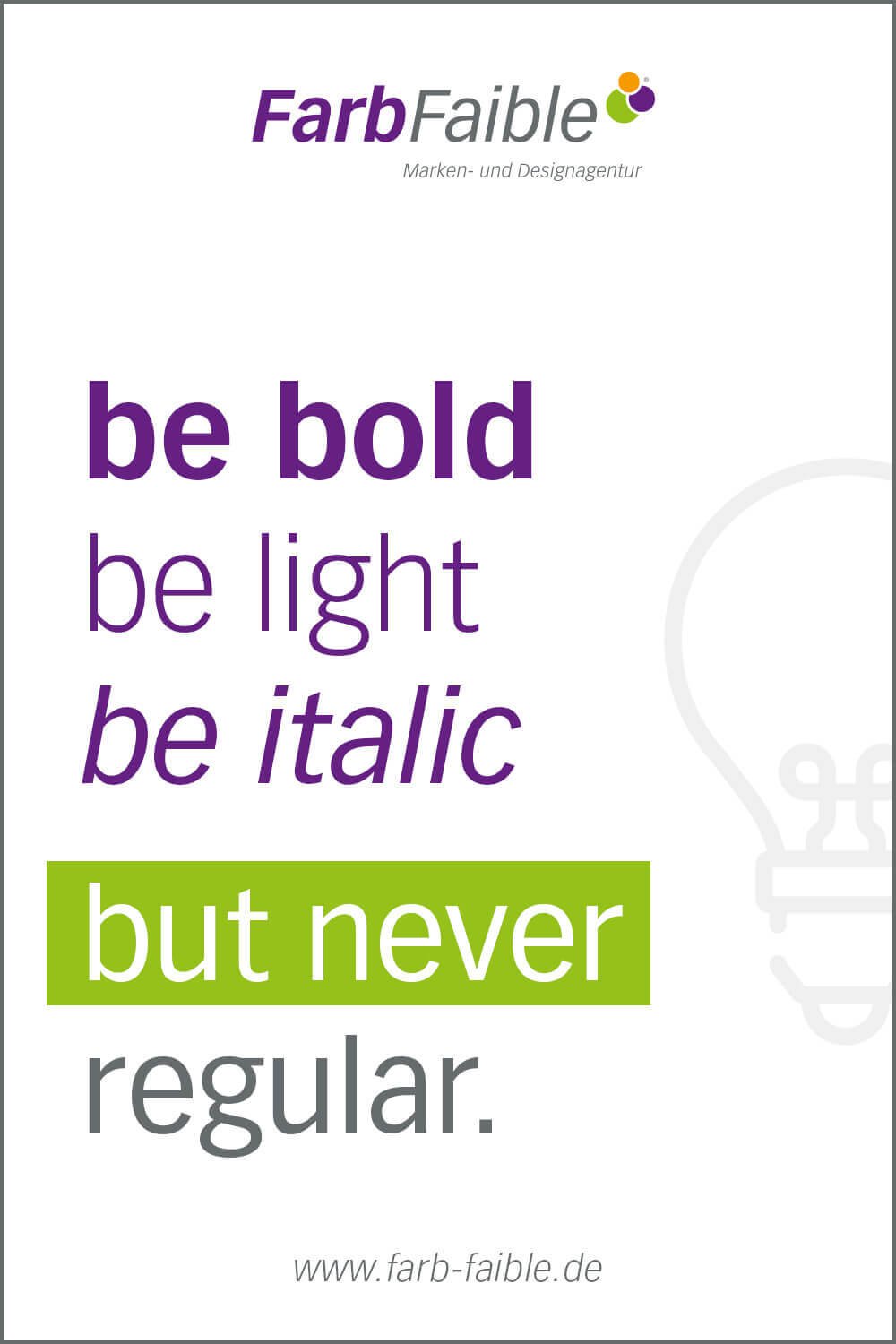 FarbFaible Spruch: be bold, be light, be italic but never be regular