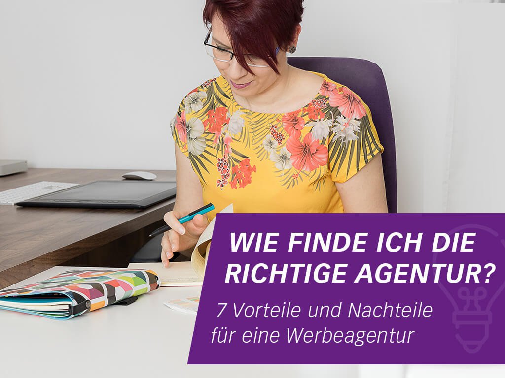 Wie finde ich die richtige Werbeagentur? 7 Vorteile und 7 Nachteile